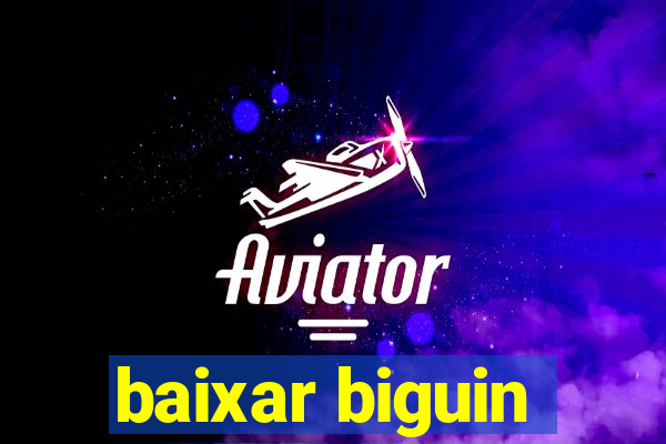 baixar biguin