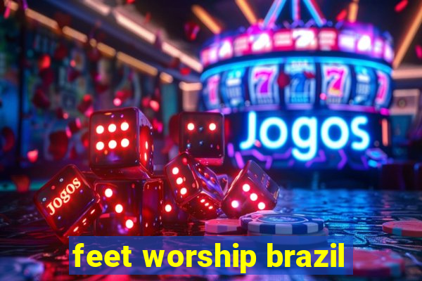 feet worship brazil