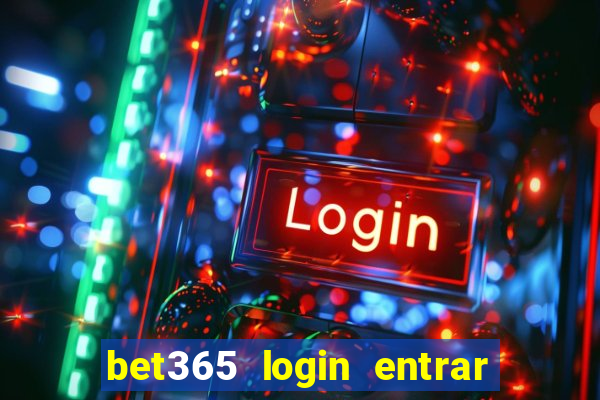 bet365 login entrar agora direto