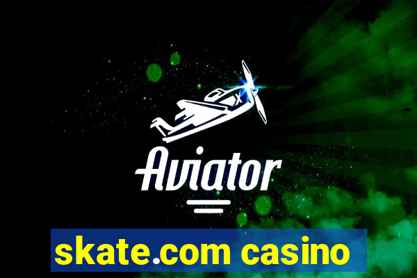 skate.com casino