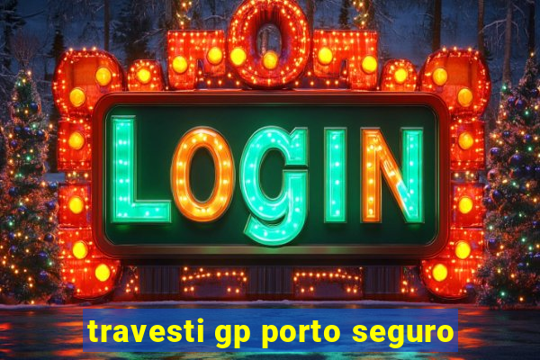 travesti gp porto seguro