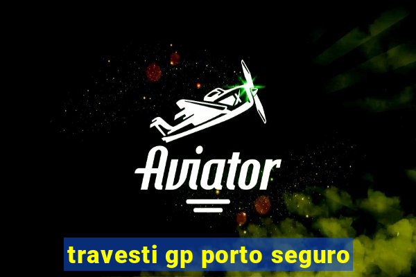 travesti gp porto seguro