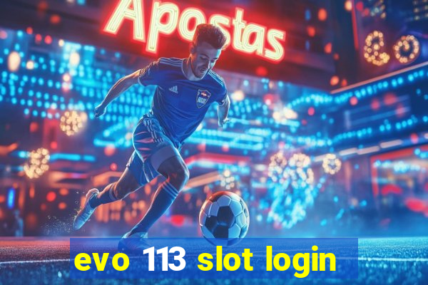 evo 113 slot login