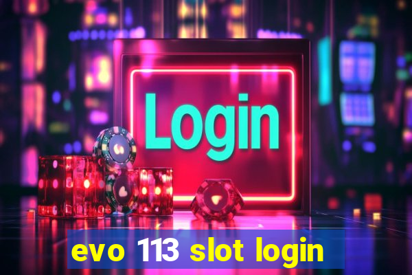 evo 113 slot login