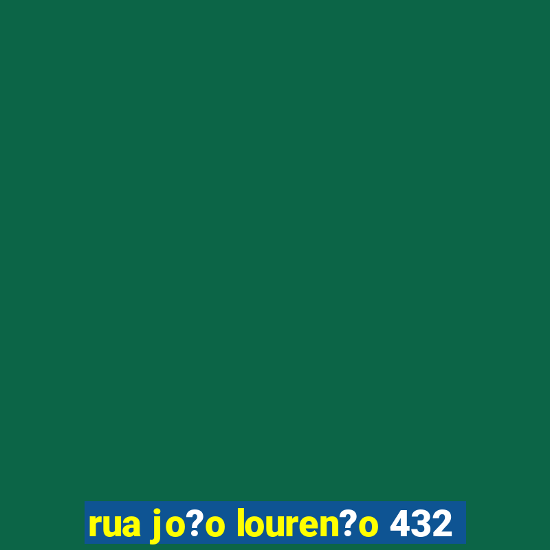 rua jo?o louren?o 432