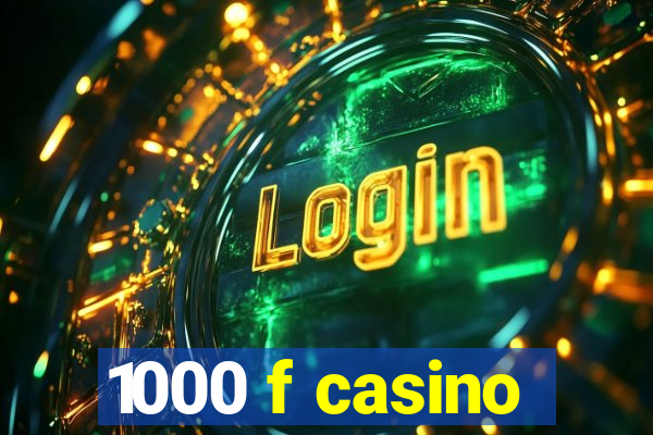 1000 f casino