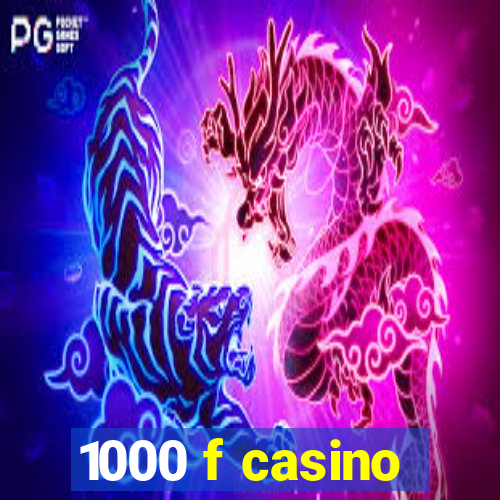 1000 f casino