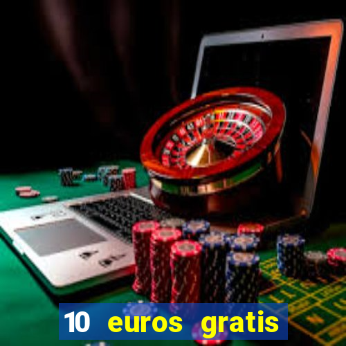 10 euros gratis sin depósito casino dinero real