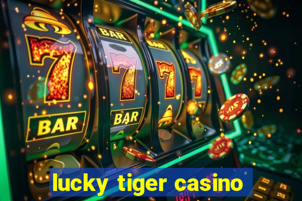 lucky tiger casino