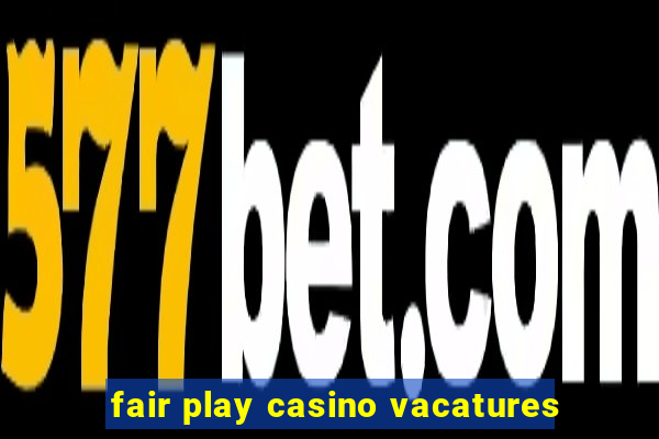 fair play casino vacatures