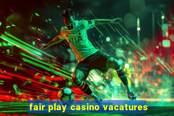 fair play casino vacatures