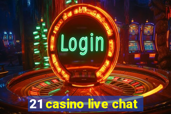 21 casino live chat