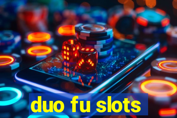 duo fu slots