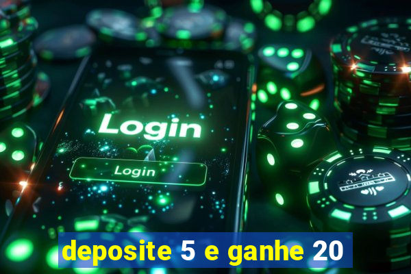 deposite 5 e ganhe 20