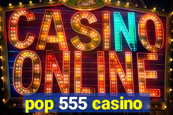 pop 555 casino