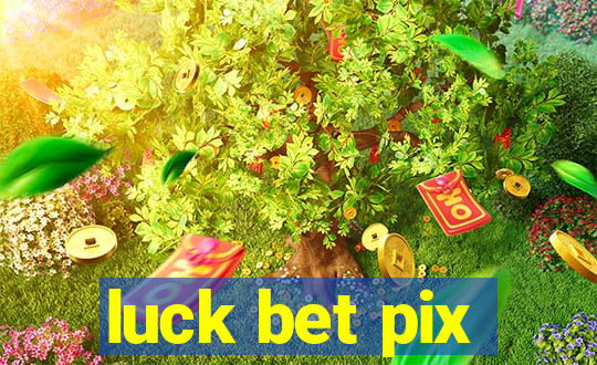 luck bet pix