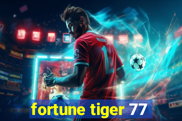 fortune tiger 77