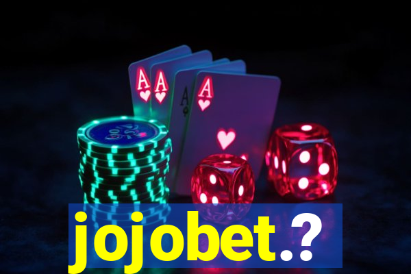 jojobet.?