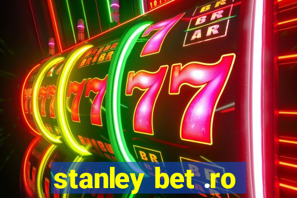 stanley bet .ro