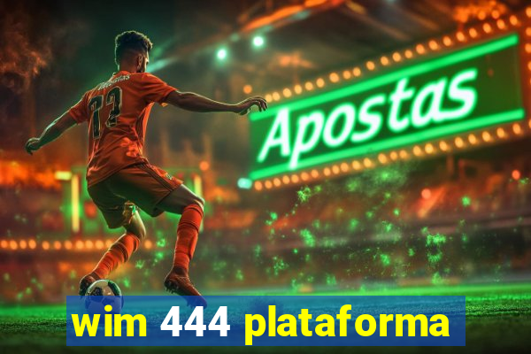 wim 444 plataforma