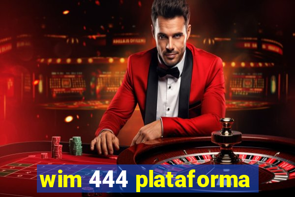 wim 444 plataforma