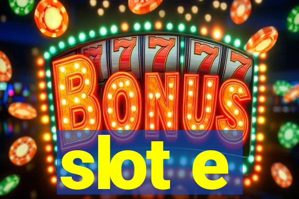 slot e