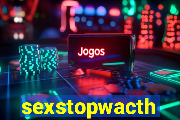 sexstopwacth