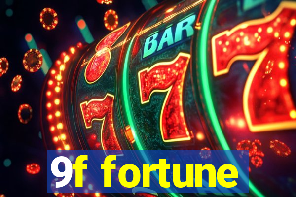 9f fortune