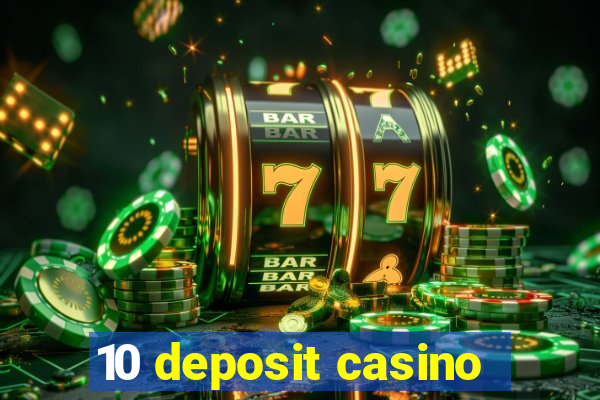 10 deposit casino