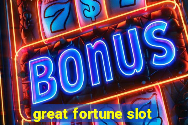 great fortune slot