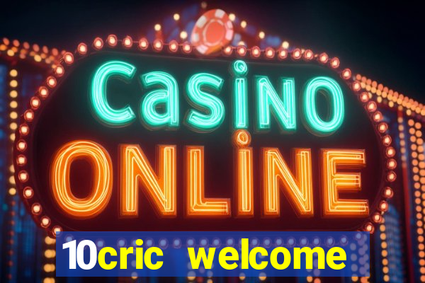 10cric welcome casino bonus