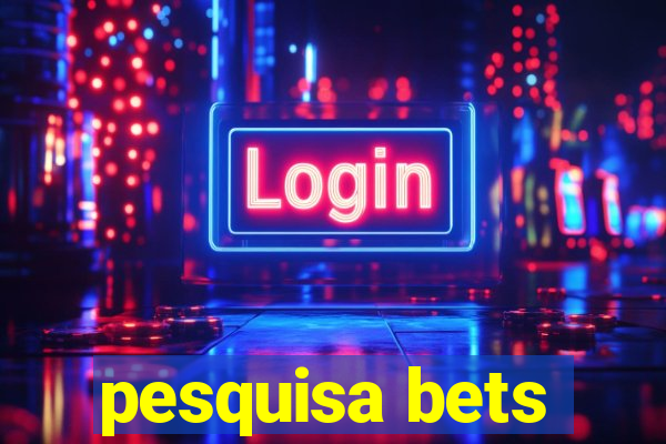 pesquisa bets