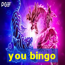 you bingo