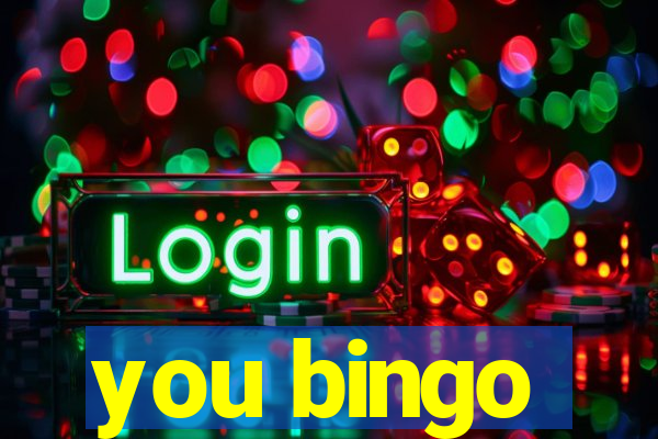 you bingo