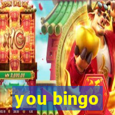 you bingo