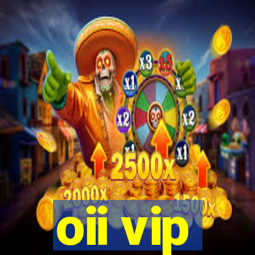 oii vip