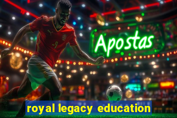 royal legacy education