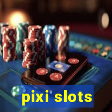 pixi slots