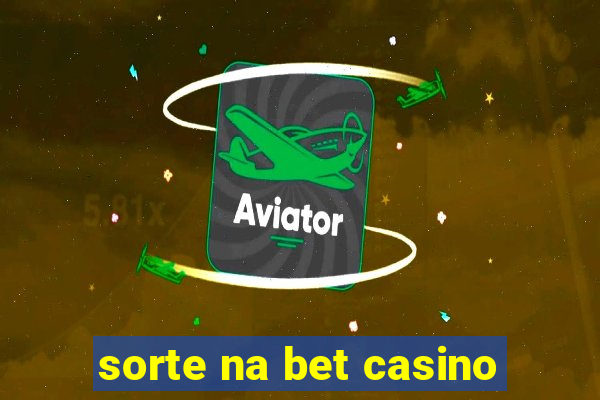 sorte na bet casino