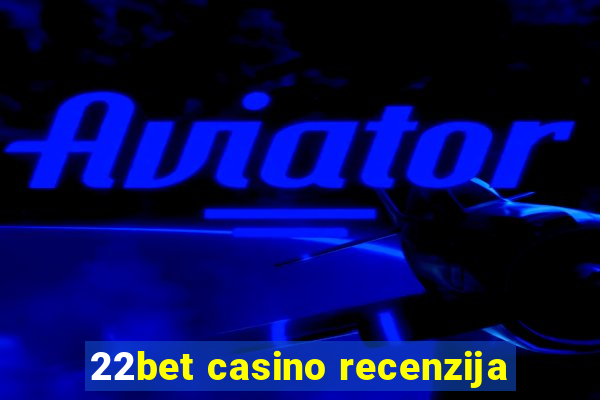 22bet casino recenzija