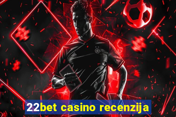 22bet casino recenzija