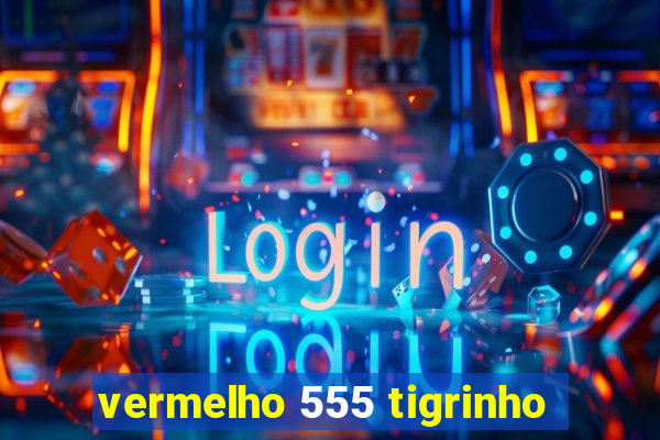 vermelho 555 tigrinho