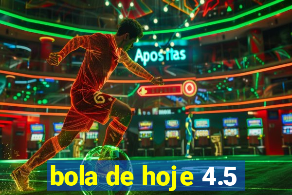 bola de hoje 4.5