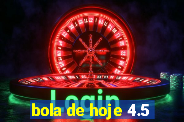 bola de hoje 4.5