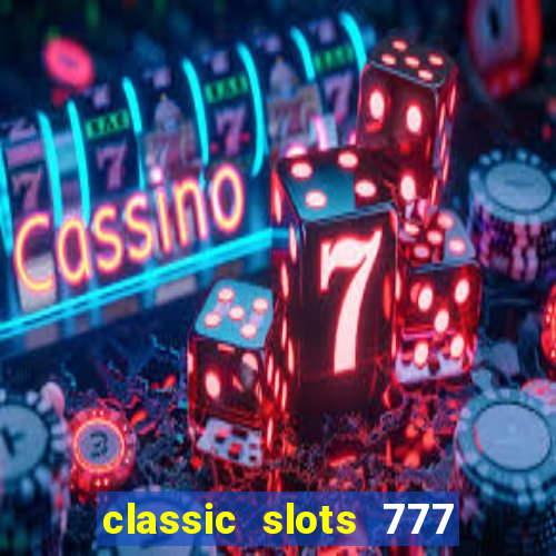 classic slots 777 paga mesmo