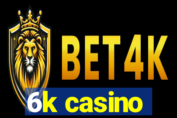 6k casino