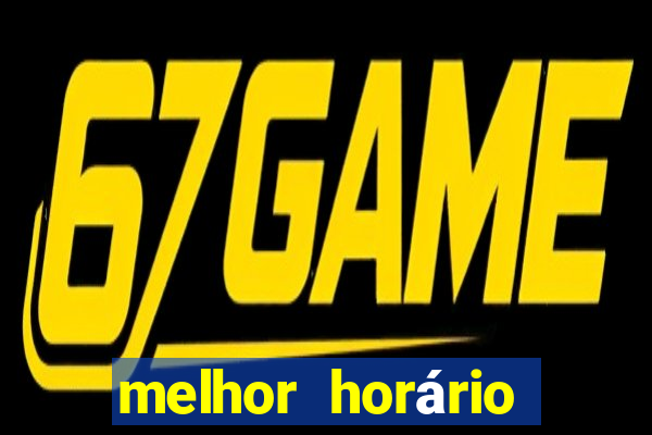 melhor horário jogar fortune tiger