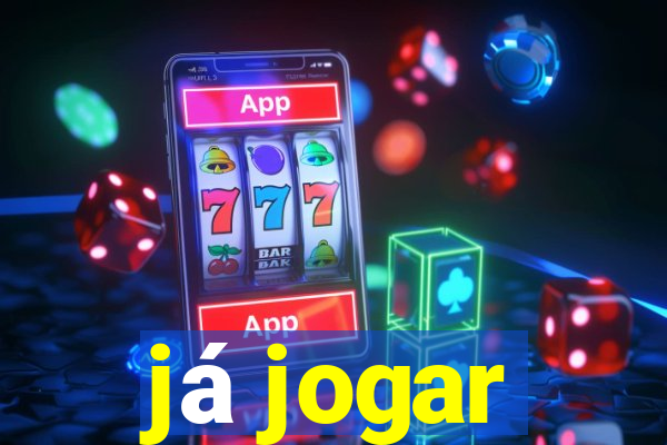 já jogar