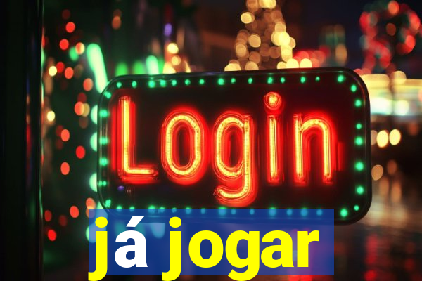 já jogar