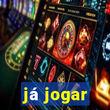 já jogar